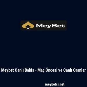 Meybet Canlı Bahis - Ma&ccedil; &Ouml;ncesi ve Canlı Oranlar
