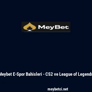 Meybet E-Spor Bahisleri - CS2 ve League of Legends