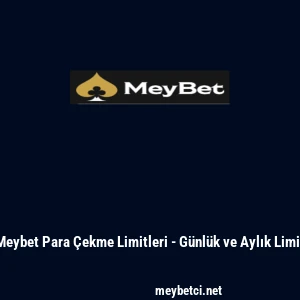 Meybet Para &Ccedil;ekme Limitleri - G&uuml;nl&uuml;k ve Aylık Limit