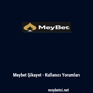 Meybet Şikayet - Kullanıcı Yorumları
