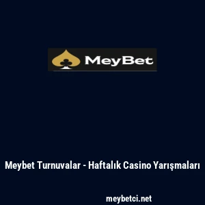 Meybet Turnuvalar - Haftalık Casino Yarışmaları